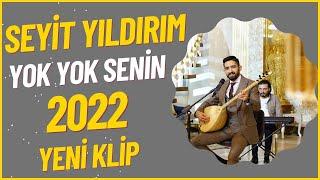 Seyit Yıldırım - Yok Yok Senin - 2022