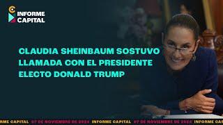 Sheinbaum sostuvo llamada con el presidente electo Donald Trump | Informe Capital | 7 noviembre