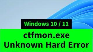 ctfmon.exe System Error - Unknown Hard Error in Windows 10 / 11 [How FIX]