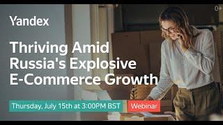 Thriving Amid Russia’s Explosive E-Commerce Growth: Yandex, The Hut Group & ForwardPMX webinar