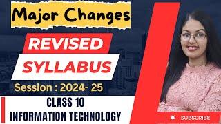 Major changes in Syllabus of Class 10 Information Technology-2024-25 | CBSE Class 10 IT 402 Syllabus