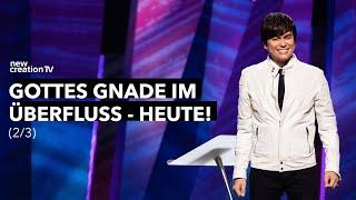 Gottes Gnade im Überfluss – heute! 2/3 I Joseph Prince I New Creation TV Deutsch