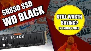 WD Black SN850 SSD - Still Worth Buying ? (in Under 5 Minutes)