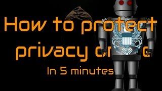 HOW TO PROTECT YOUR PRIVACY ONLINE 2017 in 5 minutes | Fight CIA, NSA, after Vault 7 & Snowden