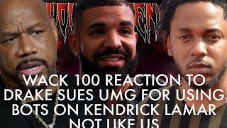 WACK  REACTION TO DRAKE SUES UMG FOR USING BOTS ON KENDRICK LAMAR NOT LIKE US