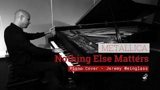 Nothing Else Matters - Metallica | piano cover - Jeremy Weinglass