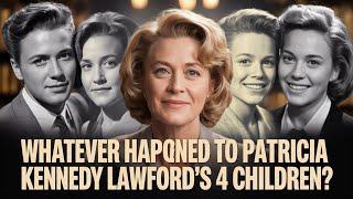 Whatever Happened To Patricia Kennedy Lawford's 4 Children