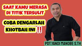 PERCAYALAH ‼️ SAAT KAMU MERASA DI TITIK TERSULIT COBALAH DENGAR KHOTBAH INI !! PDT.YANDI MANOBE S.TH