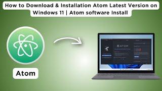 How to Download & Installation Atom Latest Version 1.63 on Windows 11 | Atom software Install | 2024