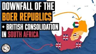 Downfall of the Boer Republics and British Consolidation in South Africa