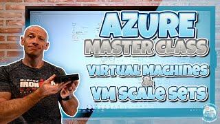 RETIRED - REPLACED WITH v2 - Microsoft Azure Master Class Part 7 - VMs and VMSS