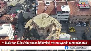 Makedon Kulesi'nin yıkılan bölümleri restorasyonda tamamlanacak