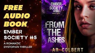 Full Audiobook- From the Ashes, Ember Society Book 5 [Unabridged], a romantic dystopian thrill ride