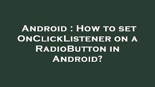 Android : How to set OnClickListener on a RadioButton in Android?