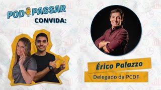 Erico Palazzo (Delegado da PCDF) - PodPassar Podcast #17