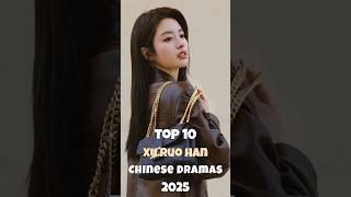 Top 10 Xu Ruo Han Chinese Dramas 2025 #xuruohan #cdrama #dramalist #ytshort #top10 #fyp