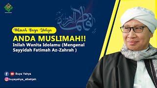 ANDA MUSLIMAH  Inilah Wanita Idolamu (Mengenal Sayyidah Fatimah Az-Zahrah )- Hikmah Buya Yahya