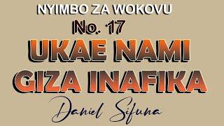 UKAE NAMI GIZA INAFIKA  Nyimbo za wokovu No.17 Daniel Sifuna. #swahili worship songs 2024 #trending.