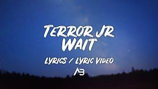 Terror Jr - Wait (Lyrics / Lyric Video)