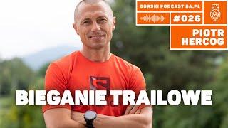 Bieganie trailowe. Piotr Hercog. Górski Podcast 8a.pl #026