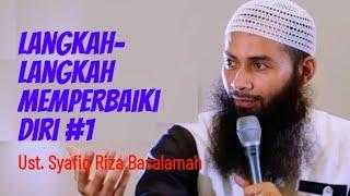 Langkah-Langkah Memperbaiki Diri 1 -  Ustadz Syafiq Riza Basalamah ‎