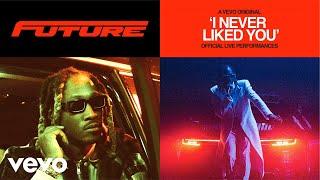 Future - I NEVER LIKED YOU (Official Live Performances) | Vevo