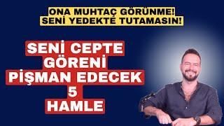 SENİ CEPTE GÖRENİ PİŞMAN EDECEK 5 HAMLE! KAYBETME KORKUSU YARAT