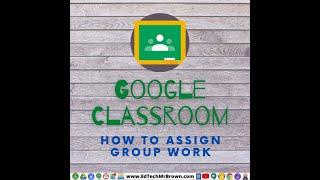 Assigning Group Work in Google Classroom