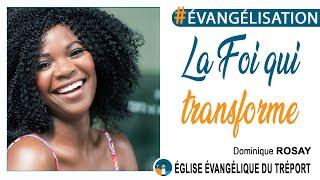 La Foi qui transforme - Dominique ROSAY - #Evangélisation