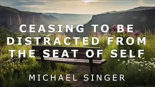 Michael Singer - Ceasing to be Distracted from the Seat of Self