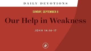 Our Help in Weakness – Daily Devotional