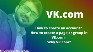 What is VK.com , How to create an account? How to create a page or group in VK.com, Why VK.com