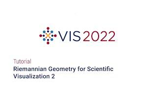 IEEE Vis 2022 - Riemannian Geometry for Scientific Visualization 2