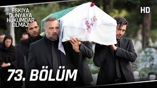 Eşkıya Dünyaya Hükümdar Olmaz 73. Bölüm | HD İZLE