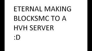 Eternal V2 beta  making blocksmc to a hvh server // Internal