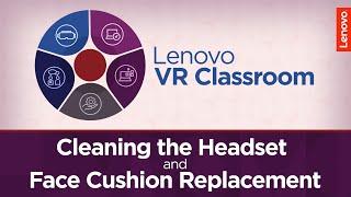 Cleaning the DPVR P1 Pro EDU Headset and Face Cushion Replacement | Lenovo VR Classroom