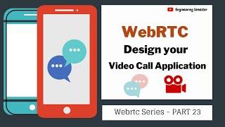 Design your WebRTC Video Call Application | WebRTC series PART 23 | Engineering Semester