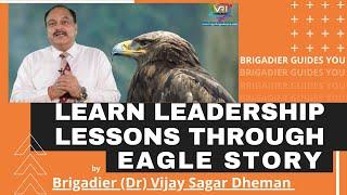 LEARN LEADERSHIP LESSONS THROUGH EAGLE STORY BY  BRIGADIER DR VIJAY SAGAR DHEMAN| MOTIVATIONAL VIDEO