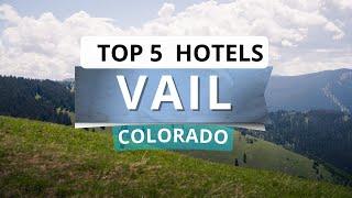 Top 5 Hotels in Vail, Colorado, Best Hotel Recommendations