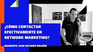 ¿Cómo hacer un contacto efectivo o una llamada correcta en Network Marketing?  - Juan Ricardo Roldán