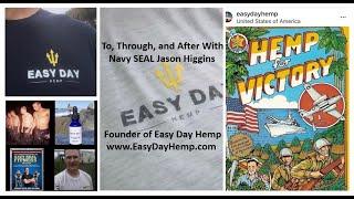 To, Through, and After with Navy SEAL Jason Higgins  Easy Day Hemp Founder