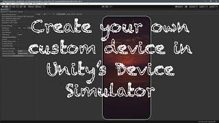 Unity's Device Simulator [Part 1] - Visualizing Your Own Custom Device