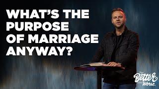 What’s the Purpose of Marriage Anyway?