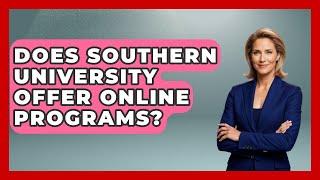 Does Southern University Offer Online Programs? - The College Explorer