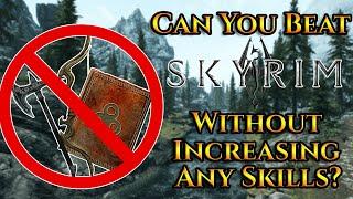 Can You Beat Skyrim Without Increasing Any Skills?