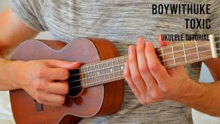 BoyWithUke - Toxic EASY Ukulele Tutorial With Chords / Lyrics