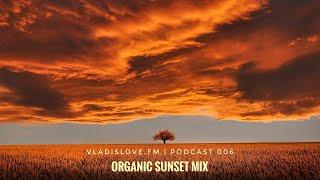 vladislove.fm I Podcast 006 I Organic Sunset / Sunrise Mix I Tim Green I HAFT Kora Arjunadeep Ranta