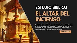 Estudio Bíblico | El altar del incienso - REFLEXIÓN.