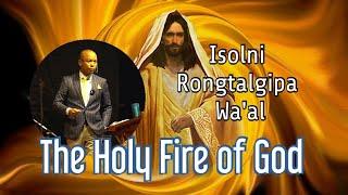 ISOLNI RONGTALGIPA WA'ALKO MAINA NANGA | THE HOLY FIRE OF GOD | APOSTLE GOERA M SANGMA