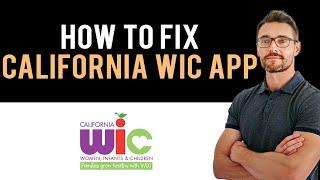  How to Fix California WIC App Not Working (Full Guide)